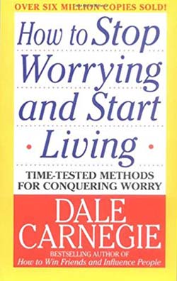 How to Stop Worrying and Start Living by Dale Carnegie - self help book