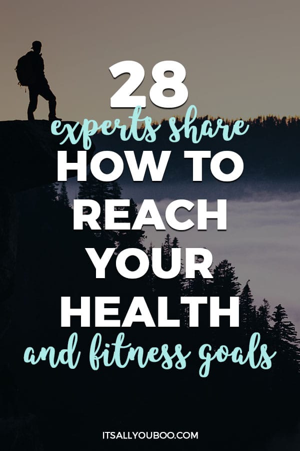 28 Experts Share How to Reach Your Health and Fitness Goals