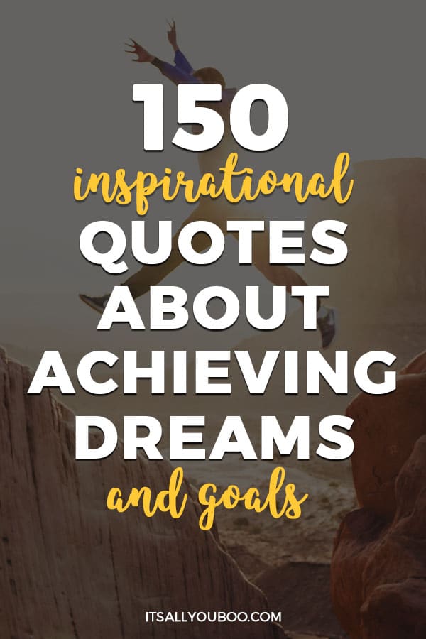 150 Inspirational Quotes About Achieving Dreams and Goals