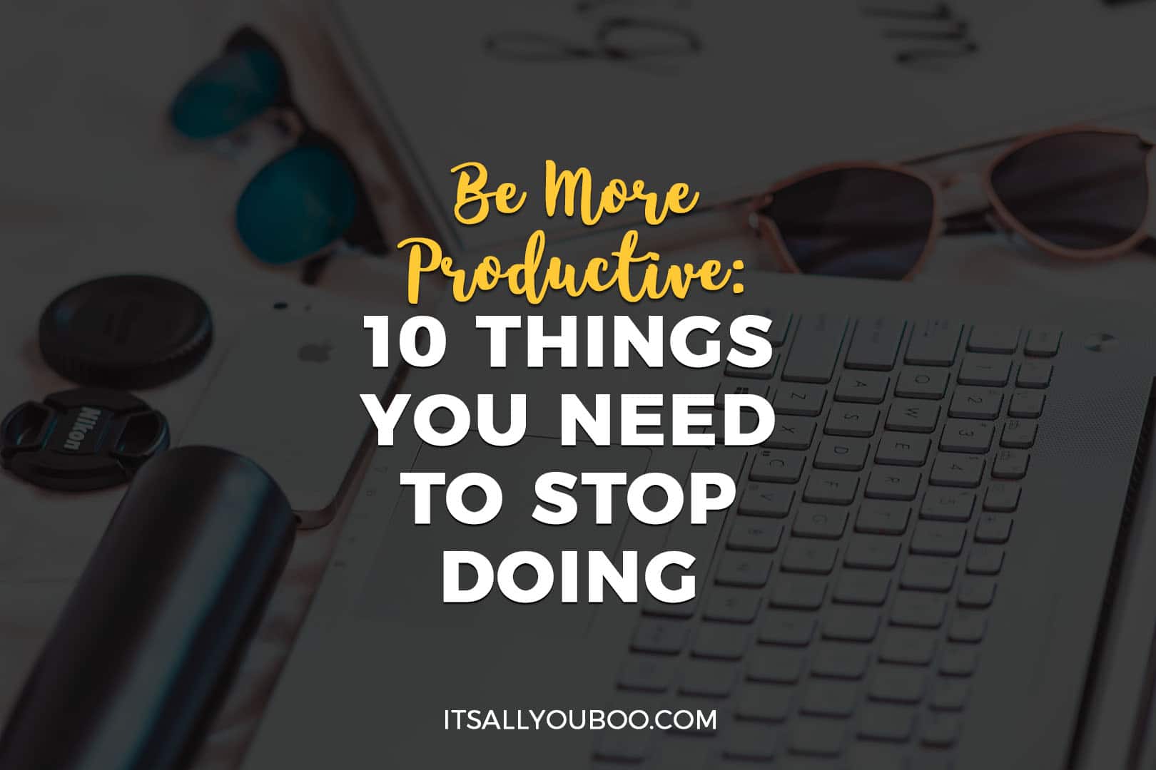 Be More Productive: 10 Things You Need to Stop Doing
