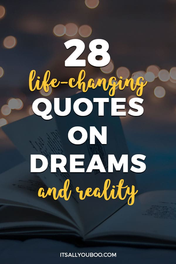 28 Life Changing Quotes On Dreams And Reality It S All You Boo