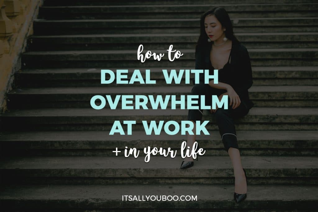 How to Deal With Overwhelm At Work and In Your Life