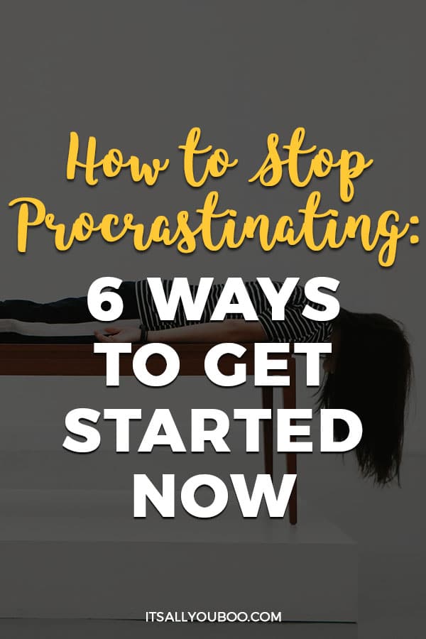 How to Stop Procrastinating: 6 Ways to Get Started Now