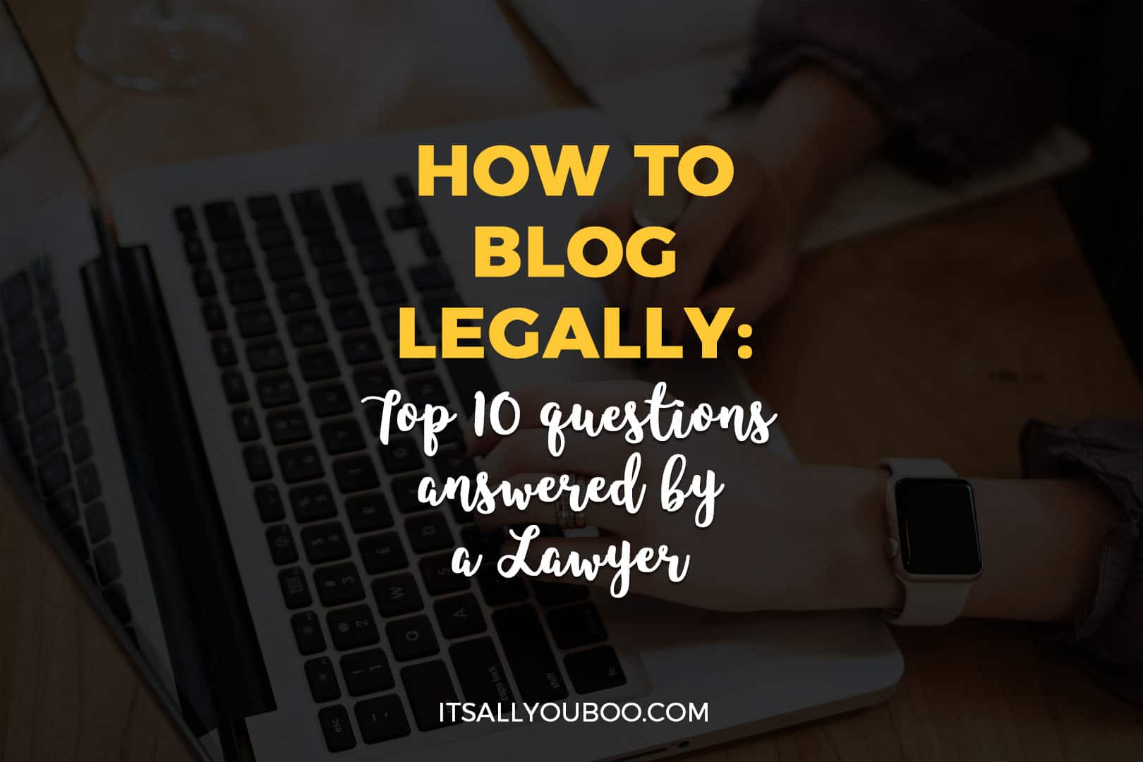How to Blog Legally: Top 10 Questions answered by a Lawyer