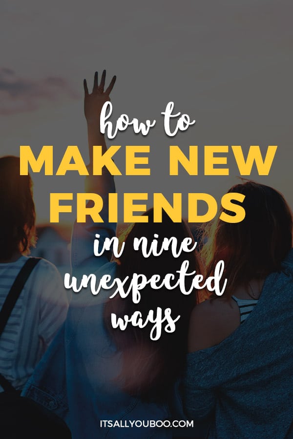 How to Make New Friends in 9 Unexpected Ways