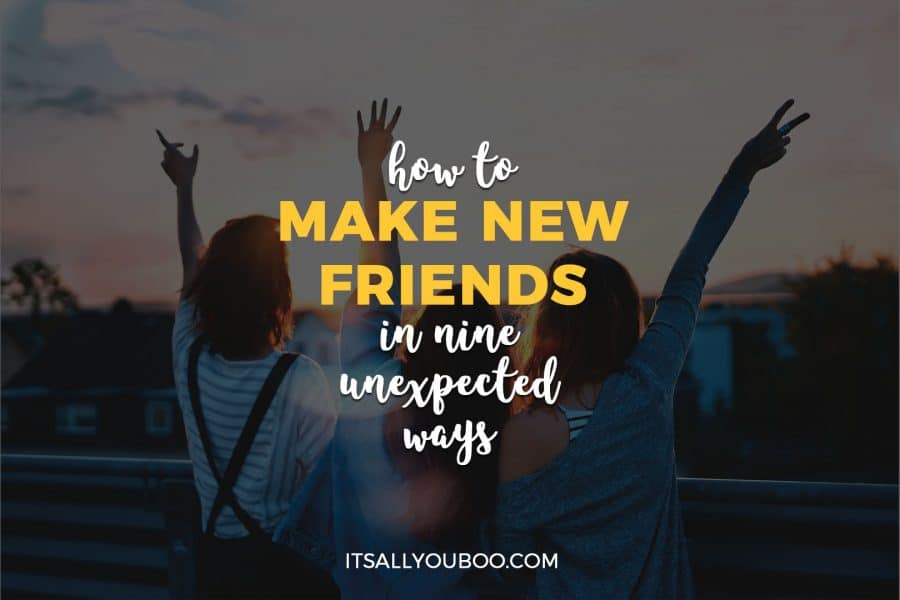 How to Make New Friends in 9 Unexpected Ways