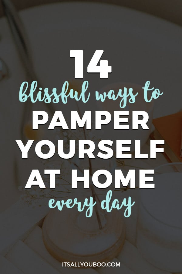 14 Blissful Ways to Pamper Yourself at Home Every Day