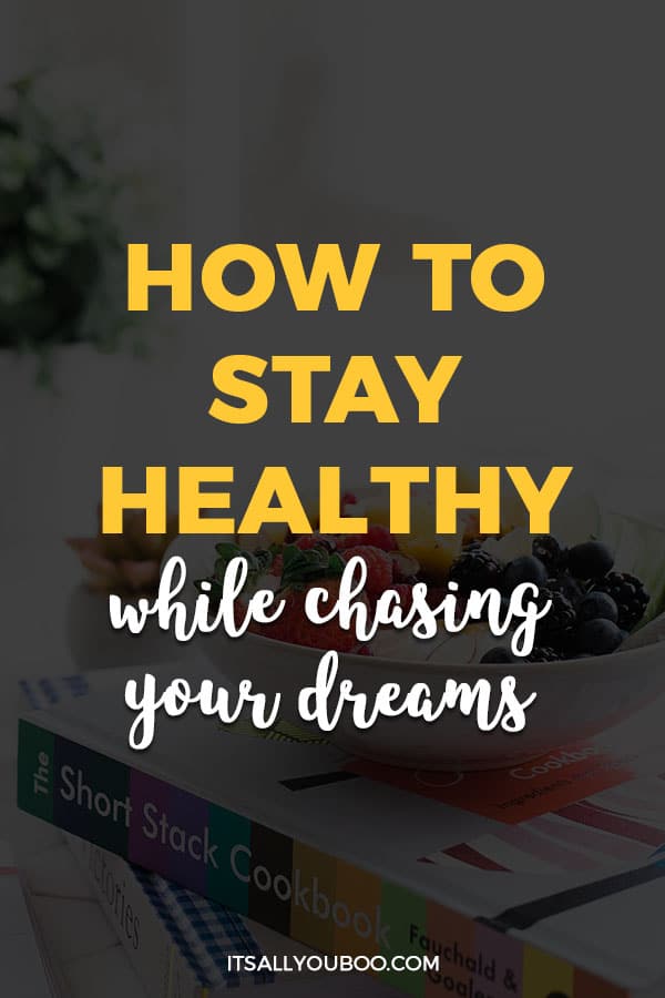 How to Stay Healthy While Chasing Your Dreams