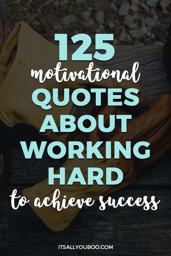 125 Motivational Quotes about Working Hard to Achieve Success | It's