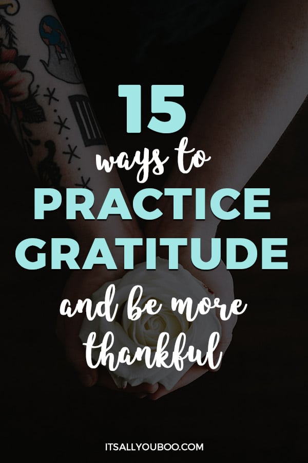 15 Ways to Practice Gratitude and Be More Thankful