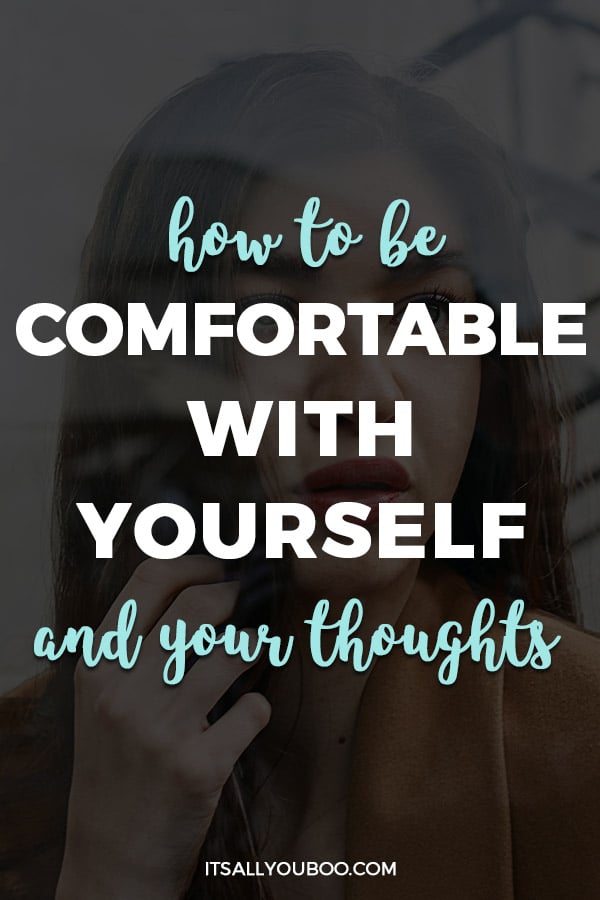 How to be Comfortable with Yourself and Your Thoughts
