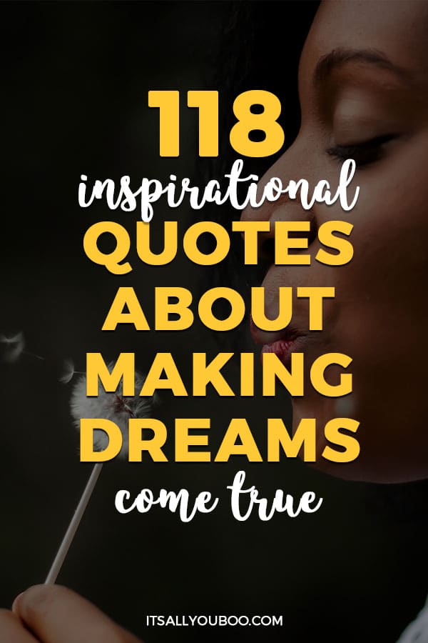 118 Inspirational Quotes about Making Dreams Come True