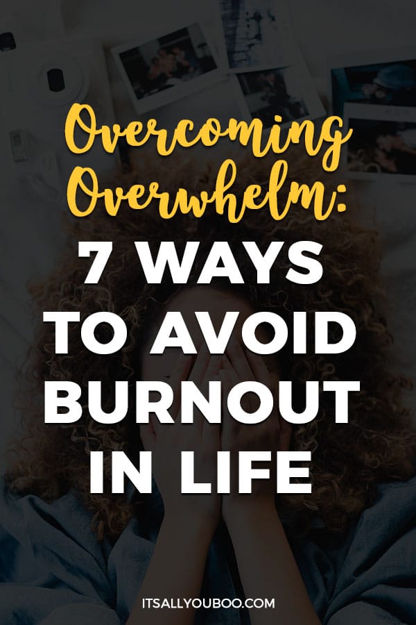 Overcoming Overwhelm: 7 Ways to Avoid Burnout in Life