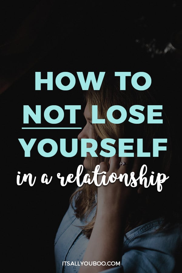 How To Not Lose Yourself In A Relationship