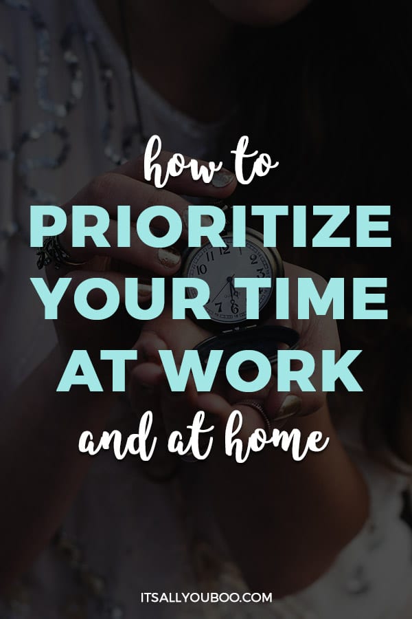 How to Prioritize Your Time at Work and Home
