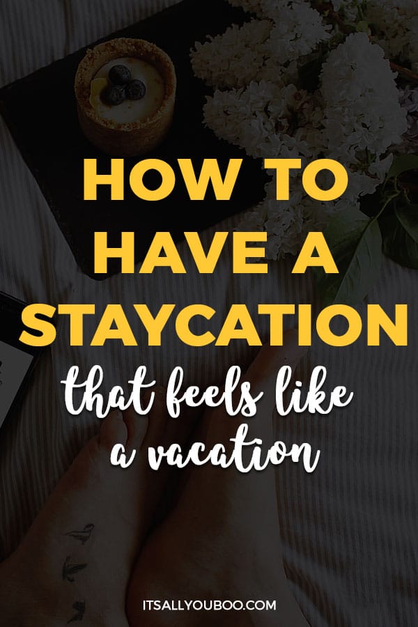 How to Have a Staycation that Feels Like a Vacation