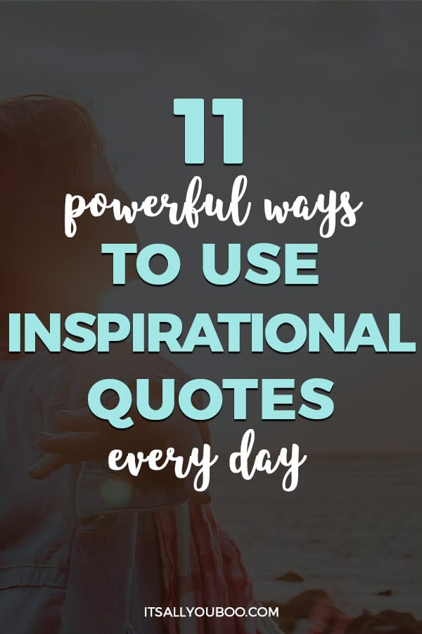 11 Powerful Ways to Use Inspirational Quotes Every Day