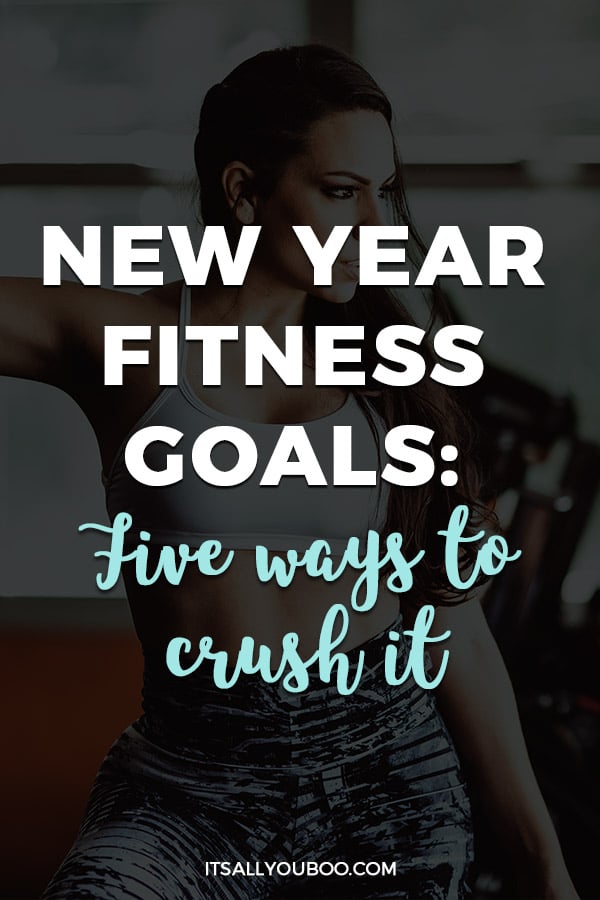 New Year Fitness Goals: 5 Easy Ways To Crush It