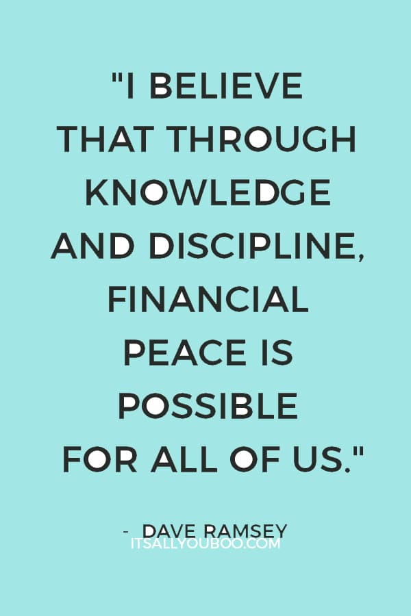 "I believe that through knowledge and discipline, financial peace is possible for all of us." – Dave Ramsey