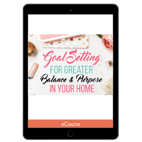 Goal Setting for Greater Purpose & Balance in Your Home