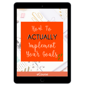 How to ACTUALLY Implement Your Goals