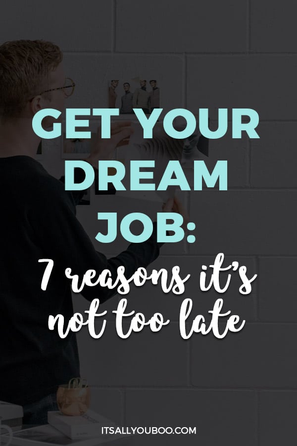 Get Your Dream Job: 7 Reasons it's Not Too Late