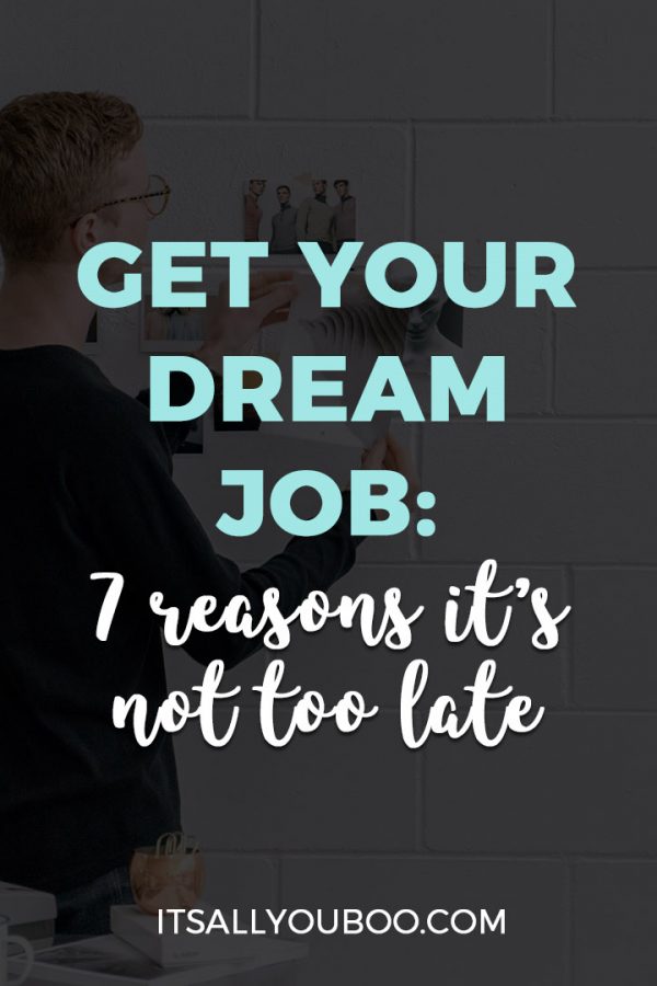 Get Your Dream Job: 7 Reasons it's Not Too Late