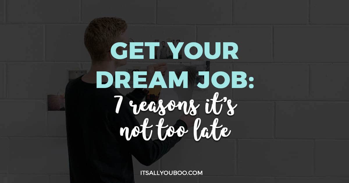 get-your-dream-job-7-reasons-it-s-not-too-late