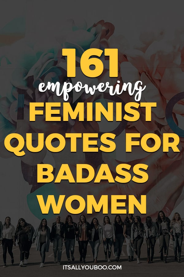 161 Empowering Feminist Quotes for Badass Women