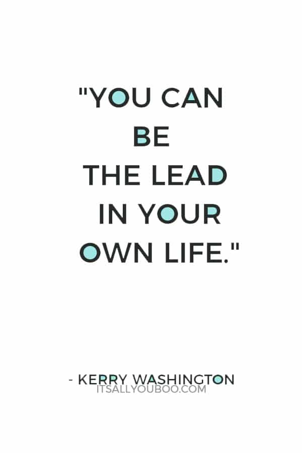 "You can be the lead in your own life." — Kerry Washington