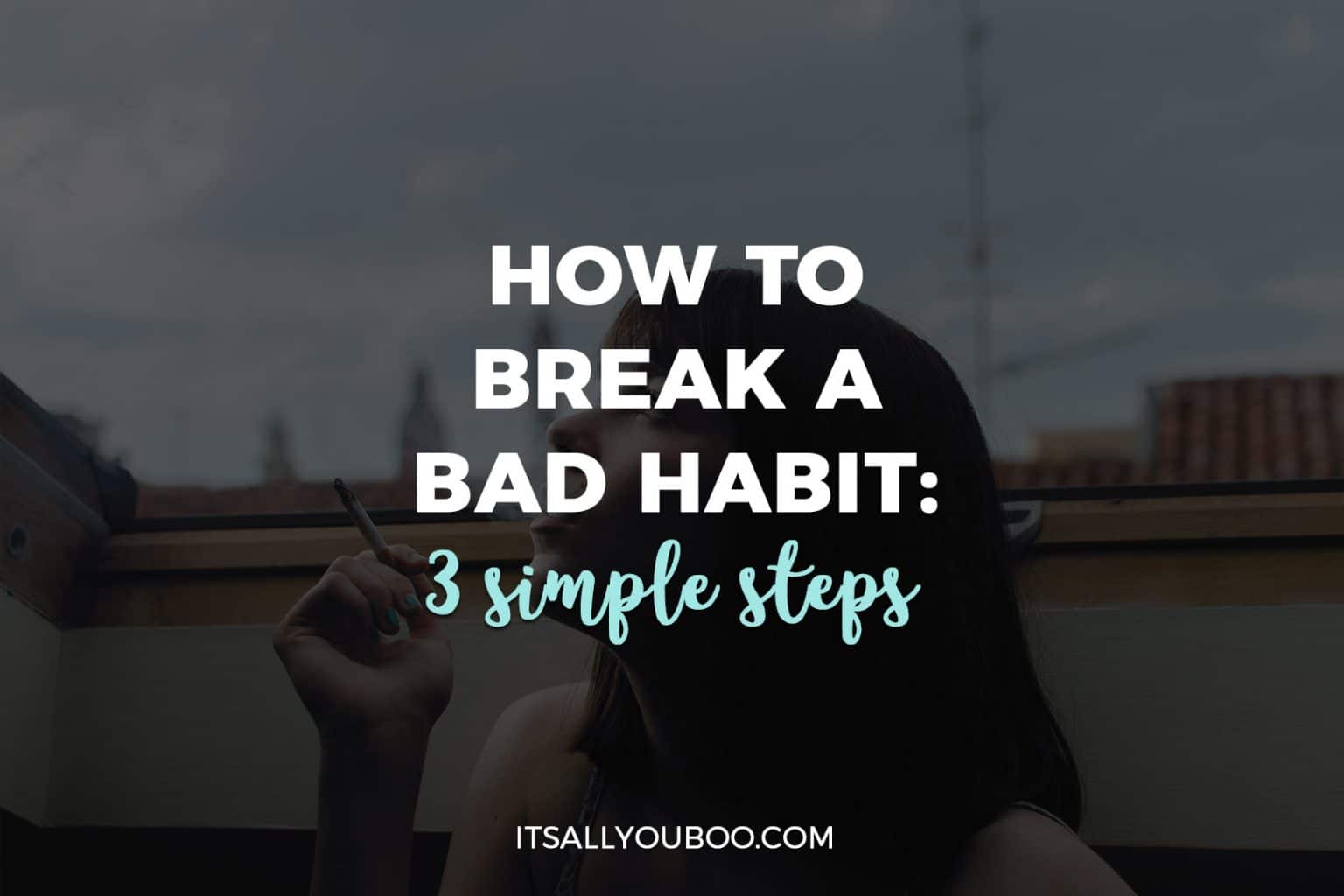 How To Break A Bad Habit 3 Simple Steps