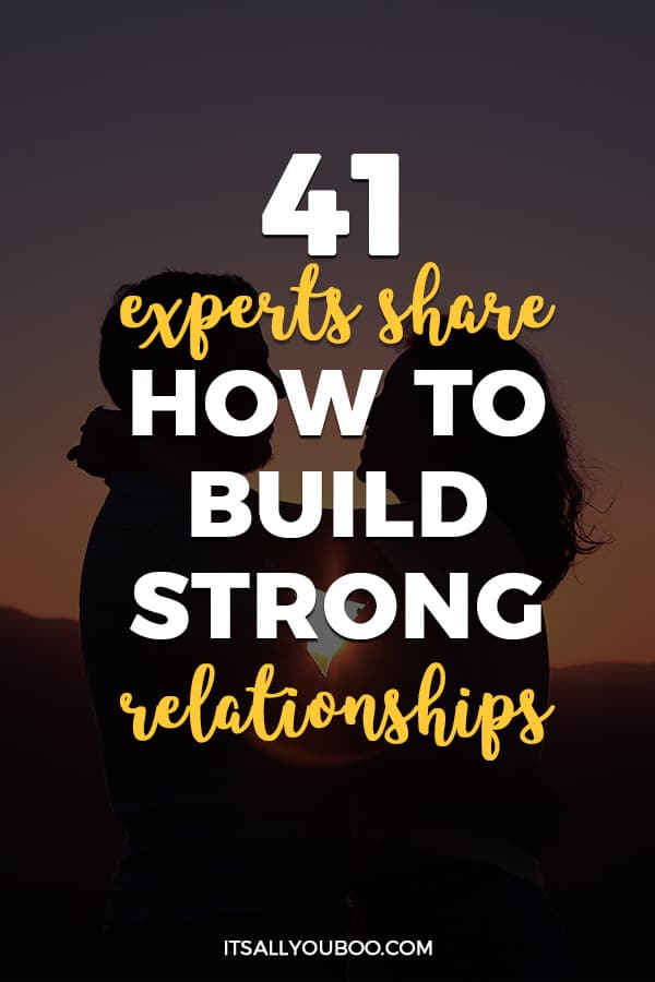 41 Experts Share How To Build Strong Relationships