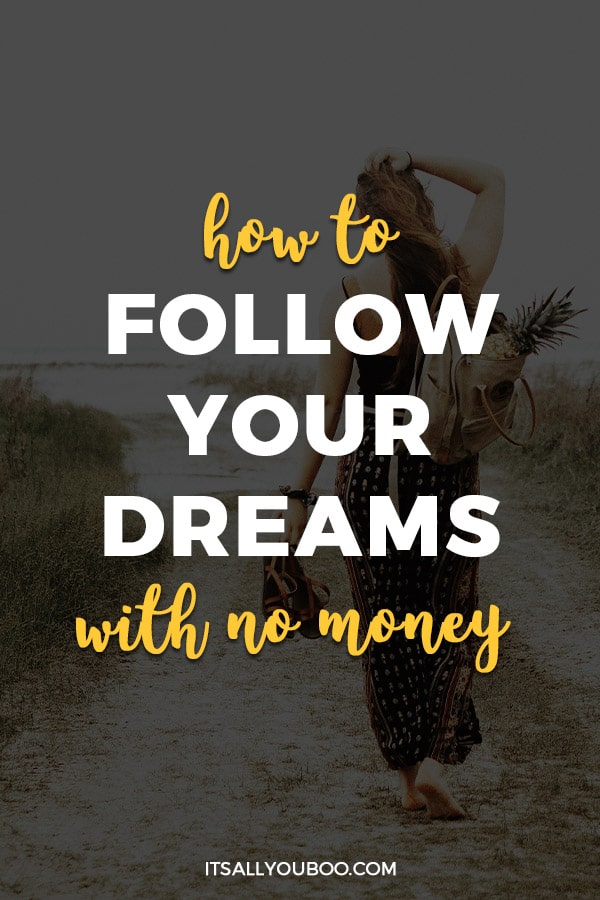 How To Follow Your Dreams With No Money