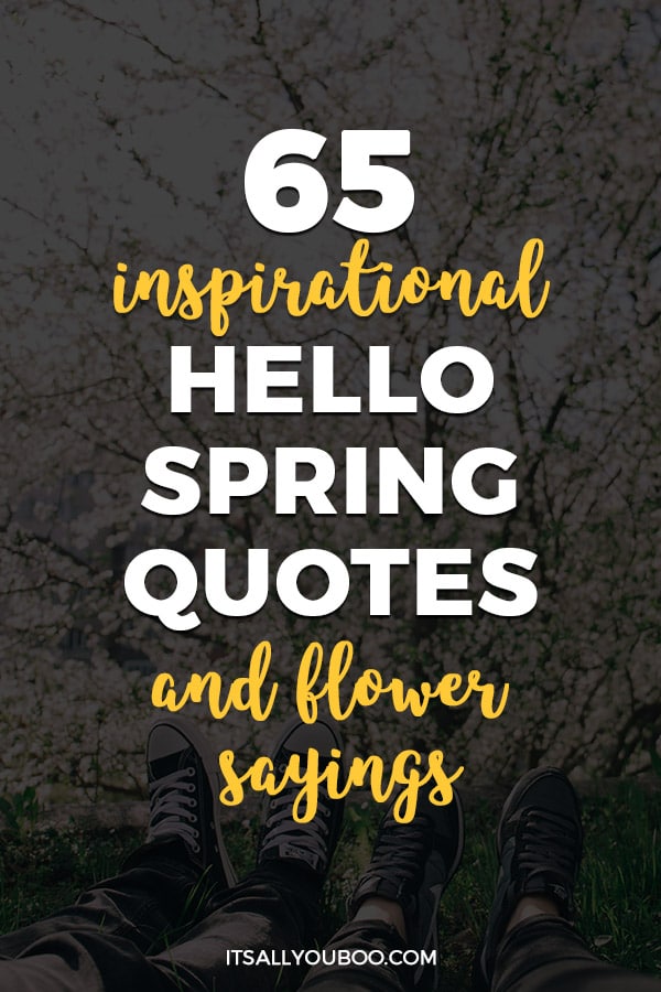 65 Inspirational Hello Spring Quotes and Flower Sayings