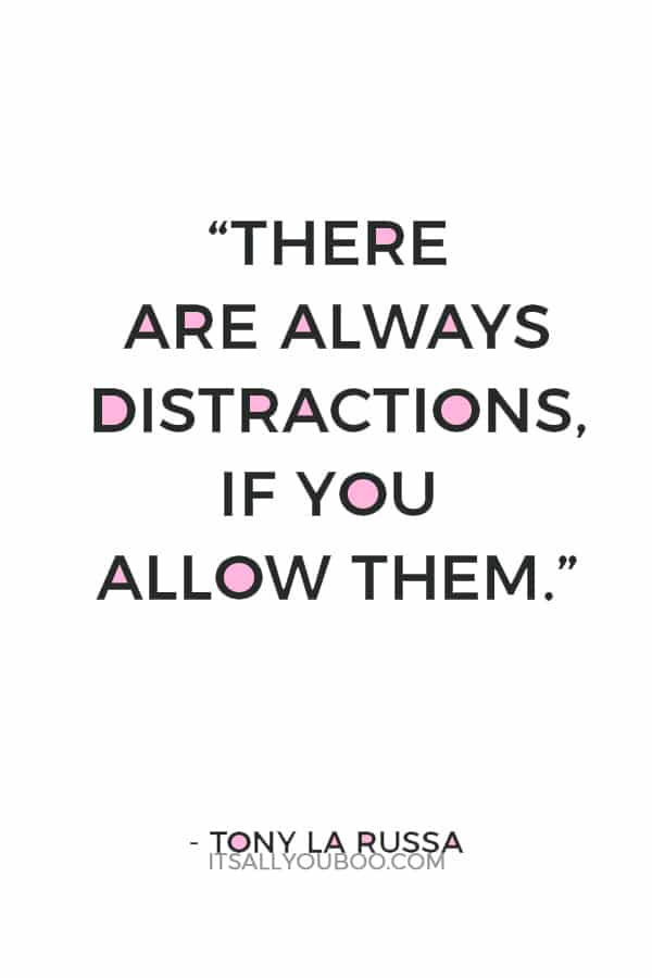 “There are always distractions, if you allow them.” — Tony La Russa