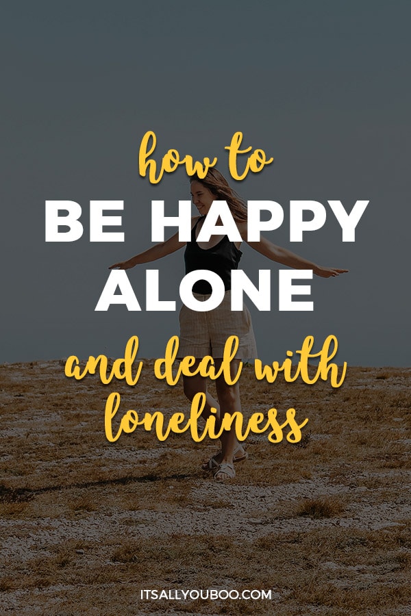 How to Be Happy Alone and Deal with Loneliness