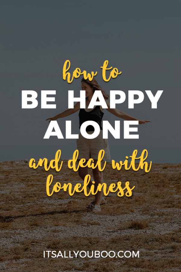 How to Be Happy Alone and Deal with Loneliness