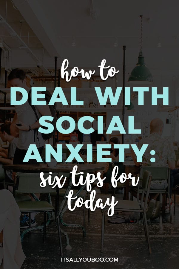 How to Deal with Social Anxiety: 6 Tips for Today