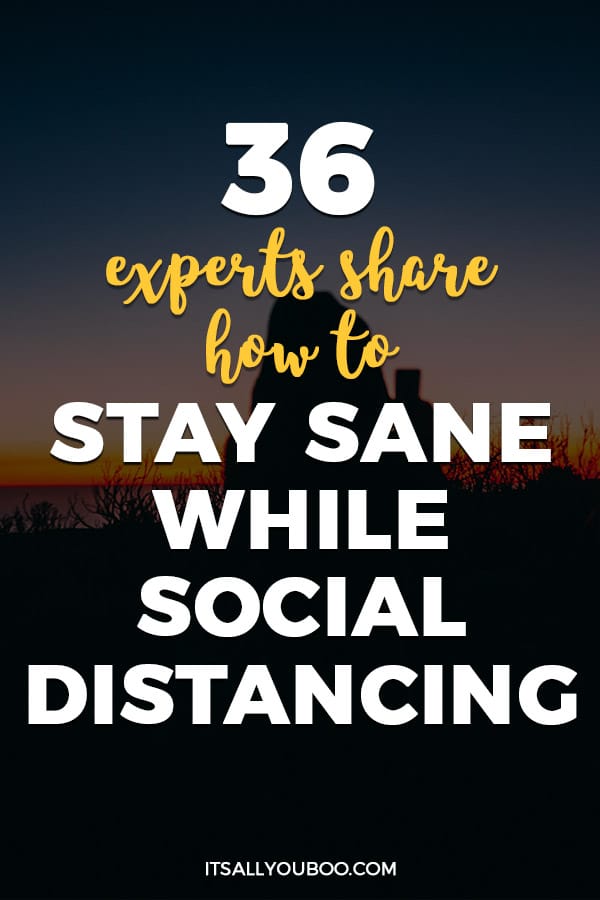 36 Experts Share How to Stay Sane While Social Distancing