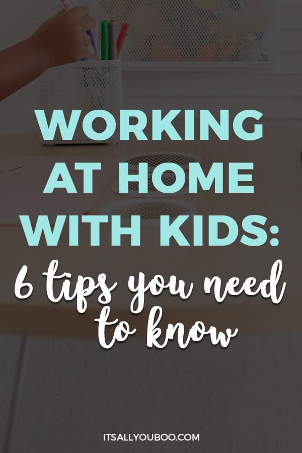 Working at Home With Kids: 6 Tips You Need to Know