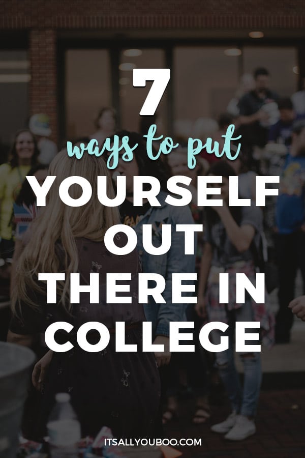 7 Ways to Put Yourself Out There in College