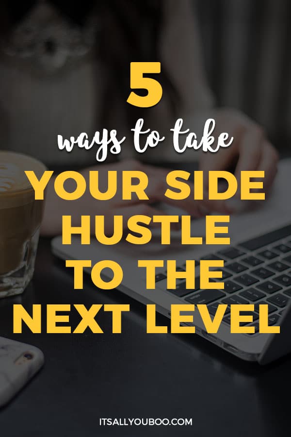 5 Ways To Take Your Side Hustle To The Next Level