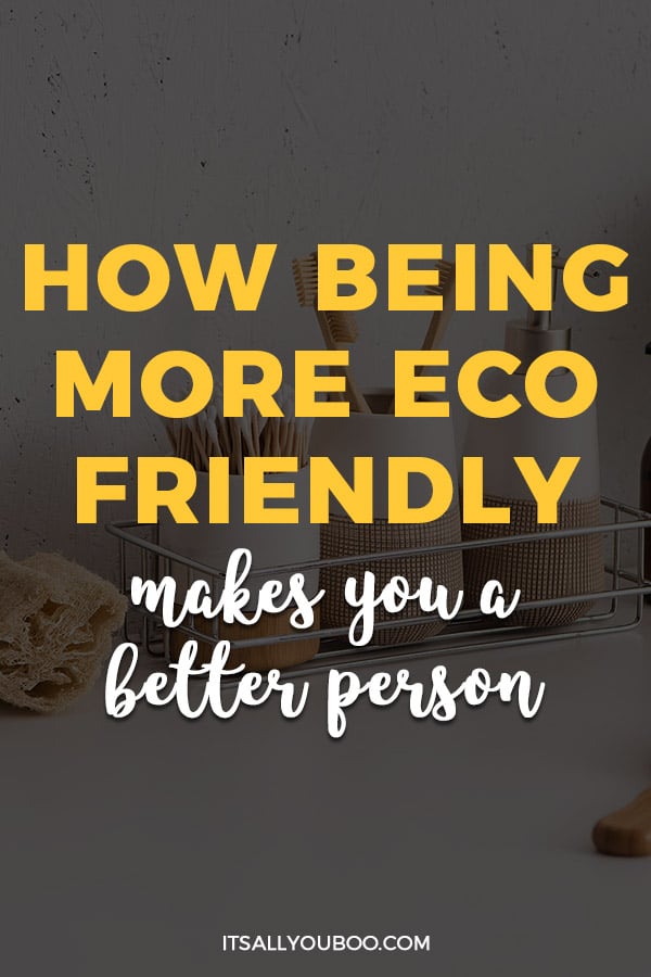 How Being More Eco Friendly Makes You a Better Person