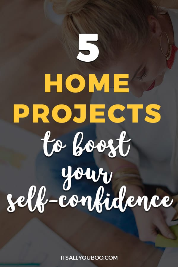 5 Home Projects To Boost Your Self-Confidence