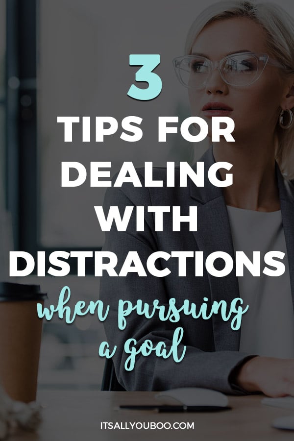 3 Tips For Dealing With Distractions When Pursuing A Goal