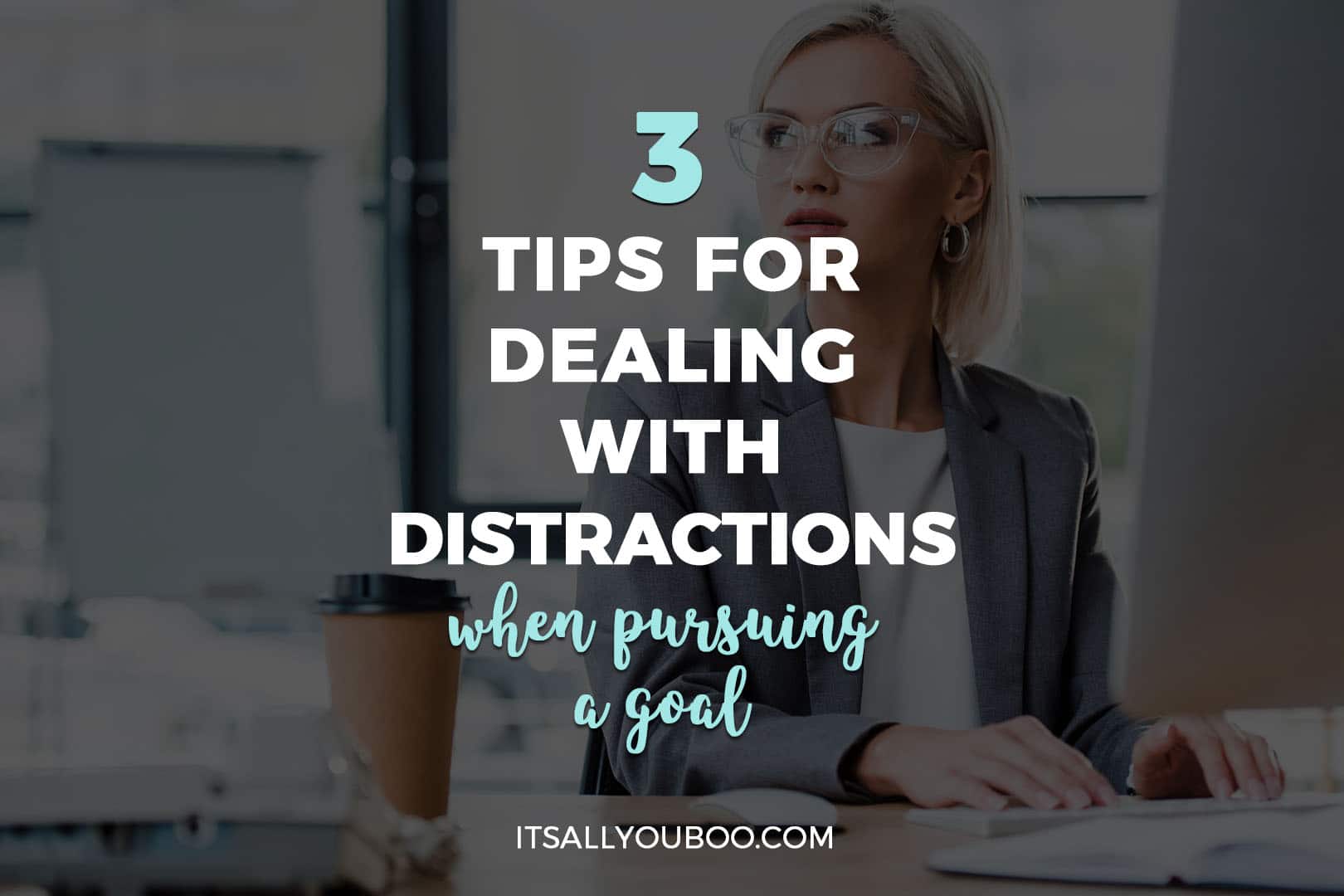 Strategies To Deal With Distractions 3 Tips For Dealing With Distractions When Pursuing A Goal