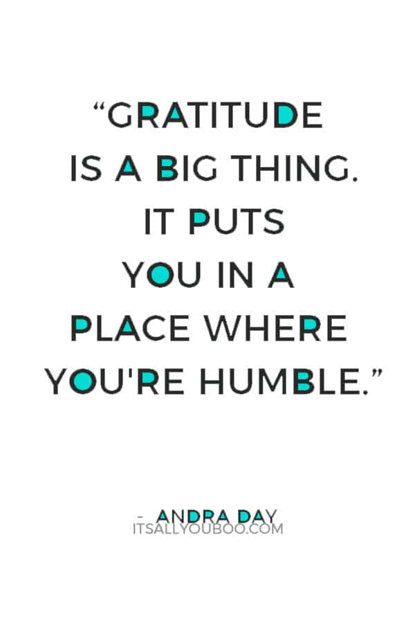 “I think gratitude is a big thing. It puts you in a place where you're humble.” — Andra Day