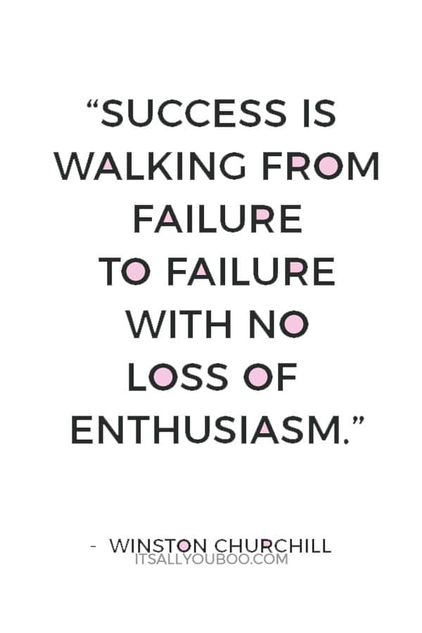 “Success is walking from failure to failure with no loss of enthusiasm.” — Winston Churchill