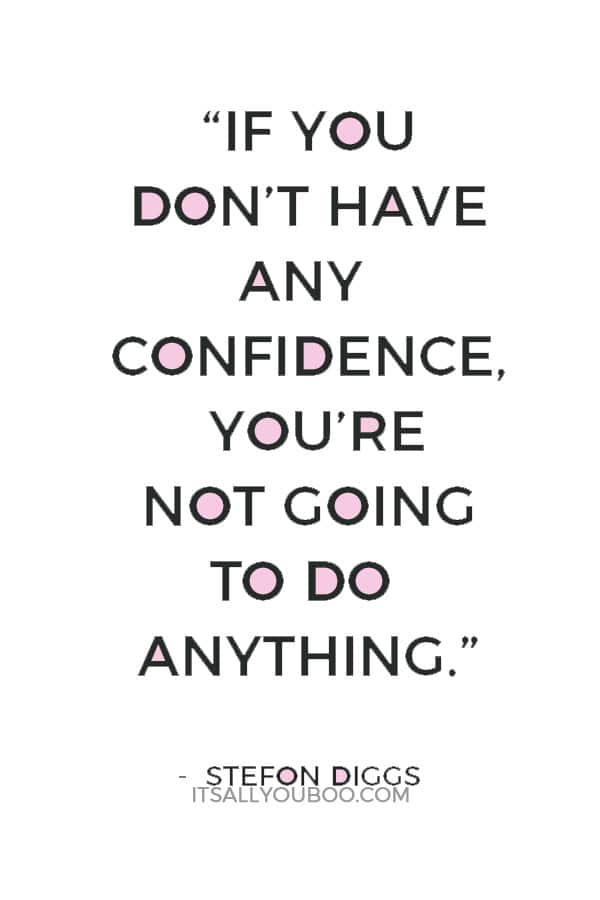 “If you don’t have any confidence, you’re not going to do anything.” — Stefon Diggs