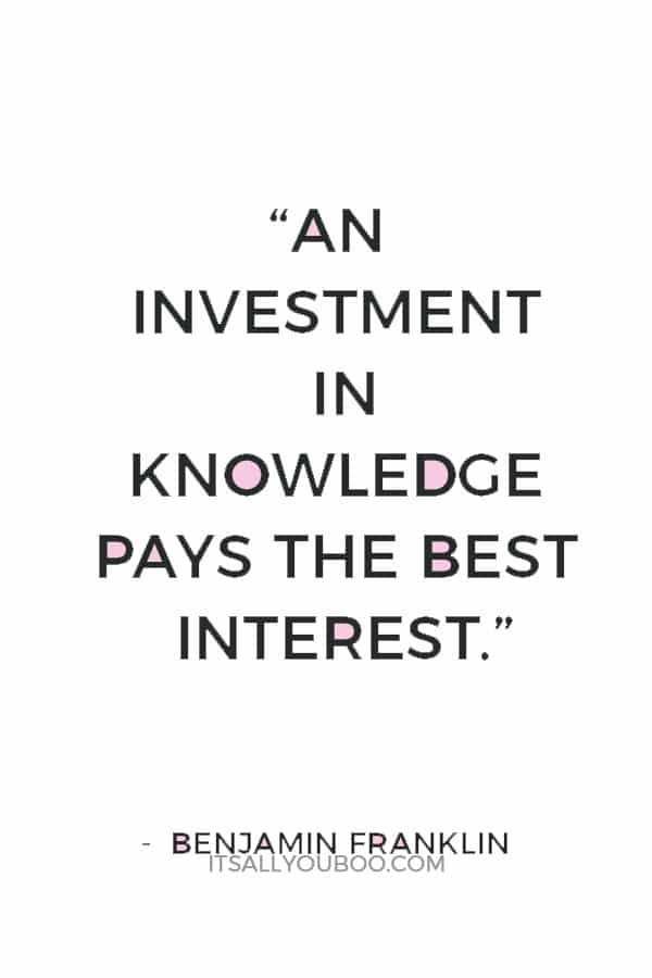 “An investment in knowledge pays the best interest.” — Benjamin Franklin